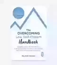 The Overcoming Low Self-Esteem Handbook